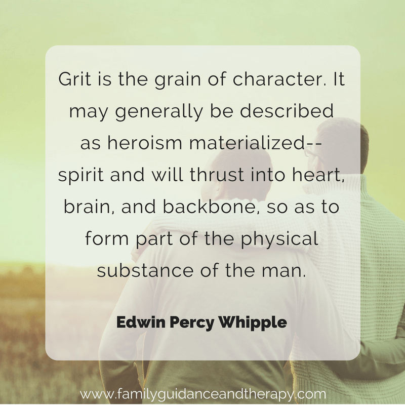 Grit is the grain of character. It may generally be described as heroism materialized,--spirit and will thrust into heart, brain, and backbone, so as to form part of the physical substance of the man. - Edwin Percy Whipple
