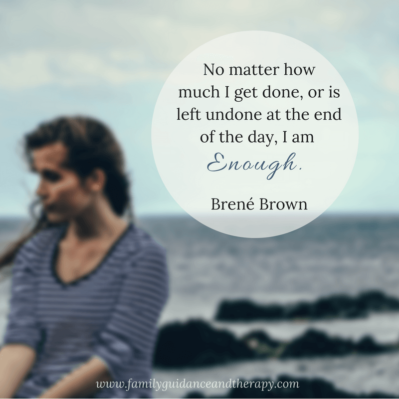 No matter what gets done and how much is left undone, I am enough. - Brene Brown