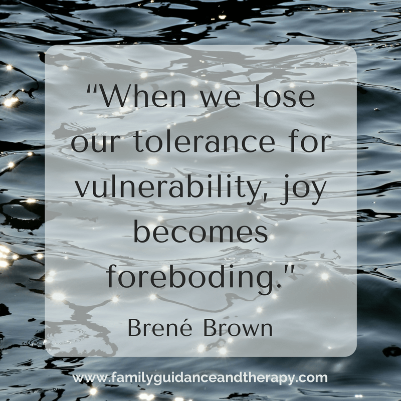 When we lose our tolerance for vulnerability, joy becomes foreboding. - Brene Brown