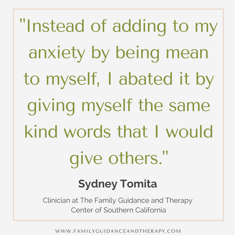 Instead of adding to my anxiety by being mean to myself, I abated it by giving myself the same kind words that I would give others. - Sydney Tomita
