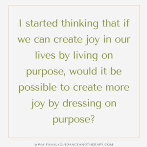Living a life of purpose, creating joy with purposeful dressing
